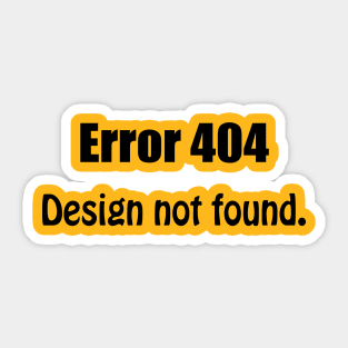 ERROR 404 : Design Not Found Funny Sticker